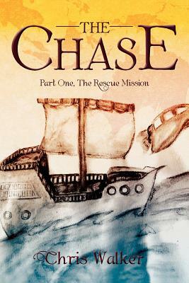 The Chase: Part One, the Rescue Mission by Chris Walker