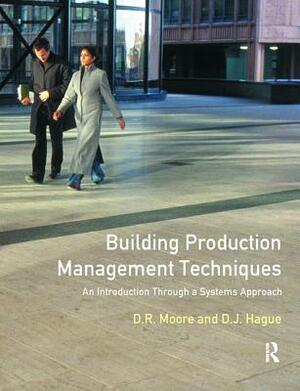 Building Production Management Techniques: An Introduction Through a Systems Approach by David R. Moore