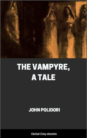 The Vampyre; A Tale by John William Polidori