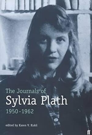 The Journals of Sylvia Plath, 1950-1962 by Sylvia Plath, Karen V. Kukil