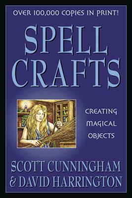 Spell Crafts: Creating Magical Objects by Scott Cunningham, David Harrington