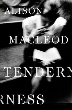 Tenderness by Alison MacLeod