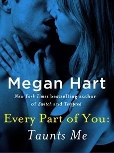 Every Part of You: Taunts Me by Megan Hart