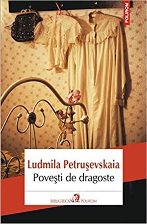 Povești de dragoste by Ludmilla Petrushevskaya