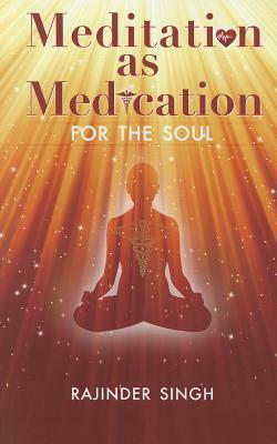 Meditation as Medication for the Soul by Rajinder Singh