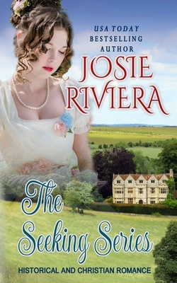 The Seeking Series: Historical and Christian Romance by Josie Riviera