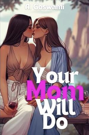 Your Mom Will Do by A. Goswami