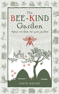 The Bee-Kind Garden: Apian Wisdom for Your Garden by David Squire