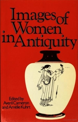 Images of Women in Antiquity by Averil Cameron, Amélie Kuhrt