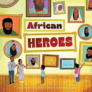 African Heroes: Discovering Our Christian Heritage by Jerome Gay, Jr.