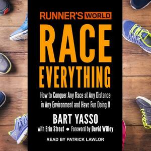 Runner's World Race Everything: How to Conquer Any Race at Any Distance in Any Environment and Have Fun Doing It by Bart Yasso