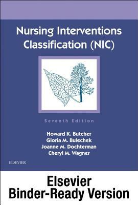 Nursing Interventions Classification (Nic) - Binder Ready by Howard K. Butcher, Joanne M. McCloskey Dochterman, Gloria M. Bulechek