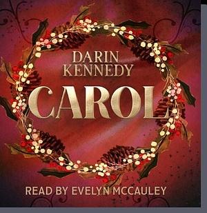 Carol: Being a Ghost Story of Christmas by Darin Kennedy