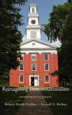 Reimagining Denominationalism: Interpretive Essays by Russell E. Richey, Robert Bruce Mullin