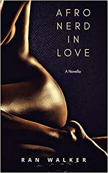 Afro Nerd in Love: A Novella by Ran Walker