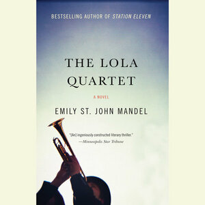 The Lola Quartet by Emily St. John Mandel