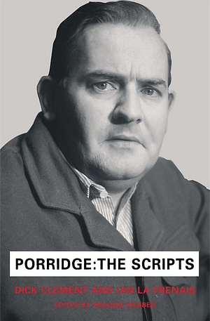 Porridge the scripts  by Dick Clement, Ian La Frenais