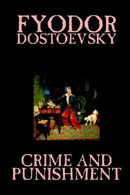 Crime and Punishment by Fyodor M. Dostoevsky, Fiction, Classics by Fyodor Dostoevsky