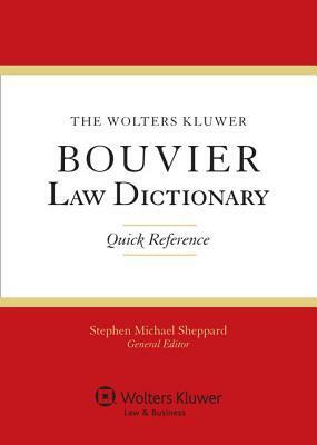 The Wolters Kluwer Bouvier Law Dictionary: Quick Reference by Steve Sheppard