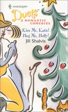 Kiss Me, Katie! / Hug Me, Holly! (Harlequin Duets, #42) by Jill Shalvis