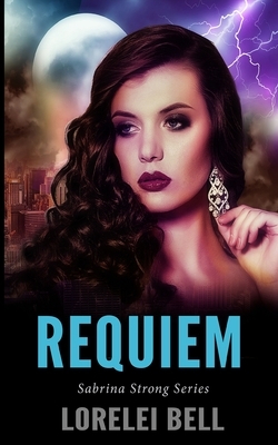 Requiem (Sabrina Strong Series Book 6) by Lorelei Bell