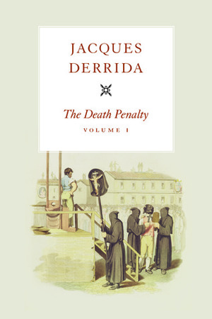 The Death Penalty, Volume I by Peggy Kamuf, Jacques Derrida
