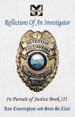 Reflections of an Investigator: In Pursuit of Justice Book III by Stan St Clair, Ron Cunningham