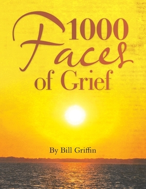 1000 Faces of Grief by Bill Griffin