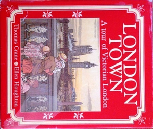 London Town: A Tour of Victorian London by Felix Leigh, Thomas Crane, Ellen E. Houghton