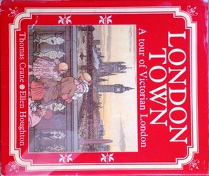 London Town: A Tour of Victorian London by Ellen E. Houghton, Thomas Crane, Felix Leigh