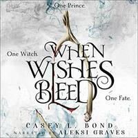 When Wishes Bleed by Casey L. Bond