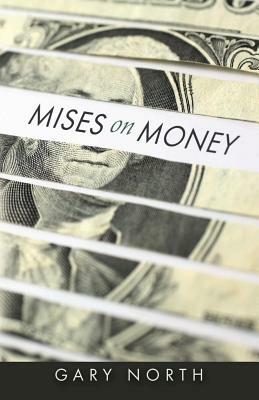 Mises on Money by Gary North