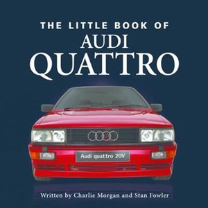 Little Book of the Audi Quattro by Stan Fowler, Charlie Morgan