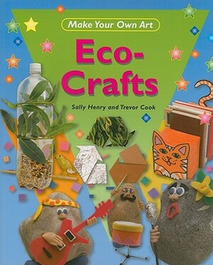 Eco-Crafts by Sally Henry, Trevor Cook