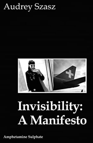 Invisibility: A Manifesto by Audrey Szasz