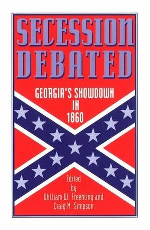 Secession Debated: Georgia's Showdown in 1860 by William W. Freehling, Craig M. Simpson