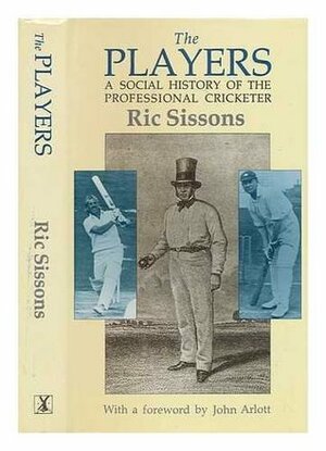 The Players: A Social History of the Professional Cricketer by John Arlott, Ric Sissons