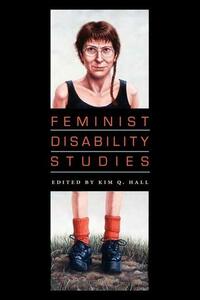 Feminist Disability Studies by Kim Q. Hall
