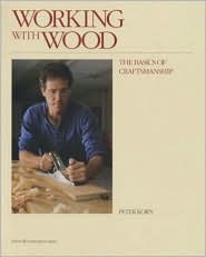 Working with Wood: The Basics of Craftsmanship by Peter Korn
