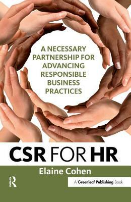 CSR for HR: A Necessary Partnership for Advancing Responsible Business Practices by Elaine Cohen