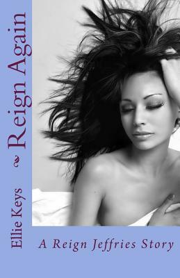 Reign Again: A Reign Jeffries Story by Ellie Keys