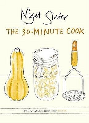 30 Minute Cookbook by Nigel Slater