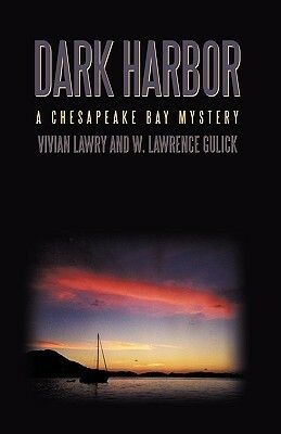 Dark Harbor: A Chesapeake Bay Mystery by W. Lawrence Gulick, Vivian Lawry