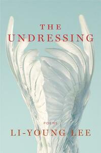 The Undressing: Poems by Li-Young Lee