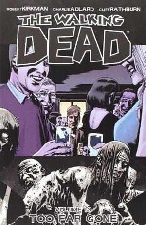 The Walking Dead, Vol. 13: Too Far Gone by Cliff Rathburn, Robert Kirkman, Charlie Adlard