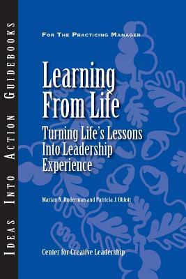 Learning from Life: Turning Life's Lessons Into Leadership Experience by Marian N. Ruderman, Patricia J. Ohlott