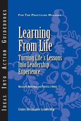 Learning from Life: Turning Life's Lessons Into Leadership Experience by Patricia J. Ohlott, Marian N. Ruderman