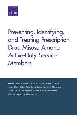 Preventing, Identifying, and Treating Prescription Drug Misuse Among Active-Duty Service Members by Allison J. Ober, Rosalie Liccardo Pacula, Sarah B. Hunter