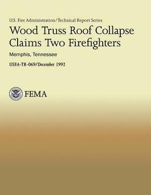 Wood Truss Roof Collapse Claims Two Firefighters- Memphis, Tennessee by J. Gordon Routley, U. S. Department of Homeland Security