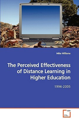 The Perceived Effectiveness of Distance Learning in Higher Education by Mike Williams